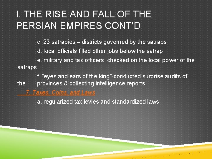 I. THE RISE AND FALL OF THE PERSIAN EMPIRES CONT’D c. 23 satrapies –