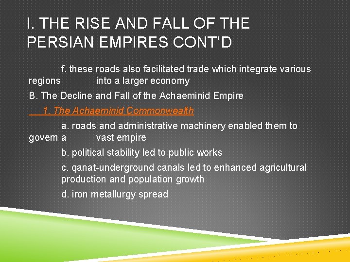 I. THE RISE AND FALL OF THE PERSIAN EMPIRES CONT’D f. these roads also