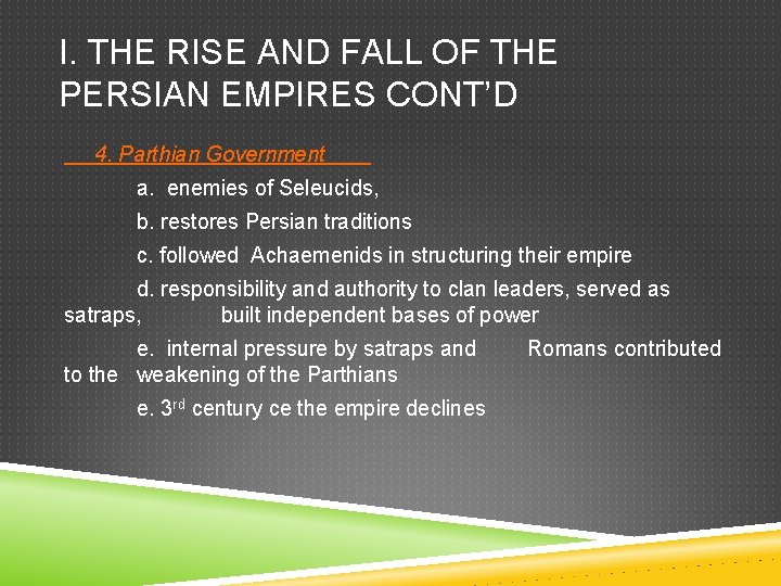 I. THE RISE AND FALL OF THE PERSIAN EMPIRES CONT’D 4. Parthian Government a.