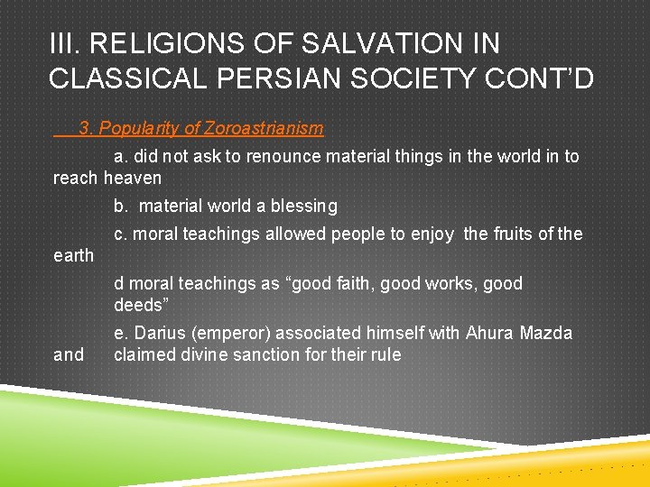 III. RELIGIONS OF SALVATION IN CLASSICAL PERSIAN SOCIETY CONT’D 3. Popularity of Zoroastrianism a.