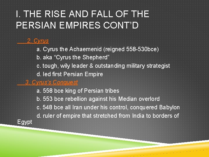 I. THE RISE AND FALL OF THE PERSIAN EMPIRES CONT’D 2. Cyrus a. Cyrus