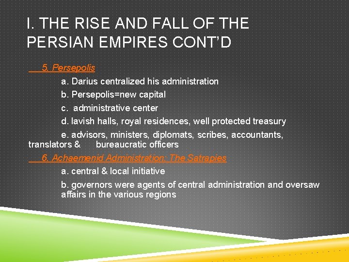 I. THE RISE AND FALL OF THE PERSIAN EMPIRES CONT’D 5. Persepolis a. Darius