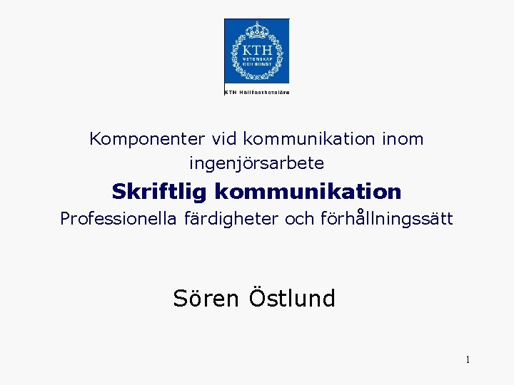 Komponenter vid kommunikation inom ingenjörsarbete Skriftlig kommunikation Professionella färdigheter och förhållningssätt Sören Östlund 1