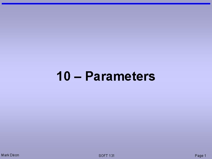 10 – Parameters Mark Dixon SOFT 131 Page 1 