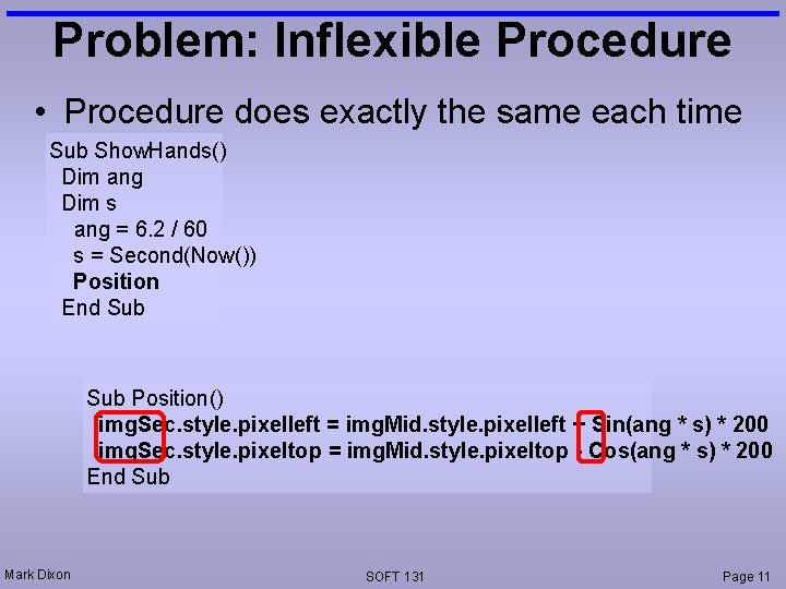Problem: Inflexible Procedure • Procedure does exactly the same each time Sub Show. Hands()