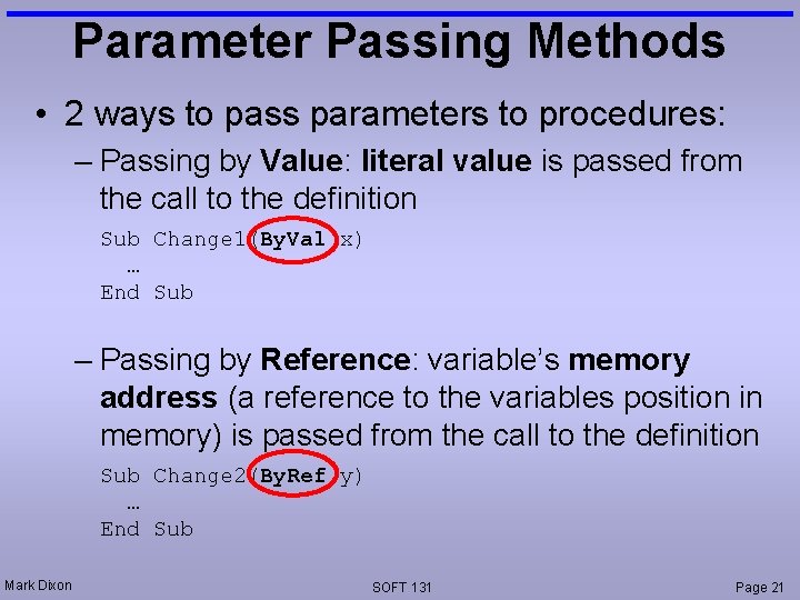 Parameter Passing Methods • 2 ways to pass parameters to procedures: – Passing by