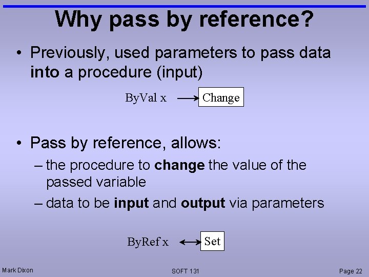 Why pass by reference? • Previously, used parameters to pass data into a procedure