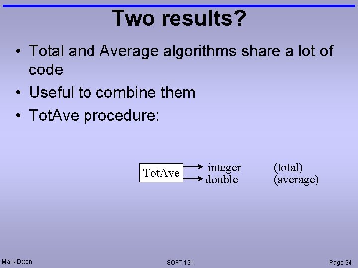 Two results? • Total and Average algorithms share a lot of code • Useful