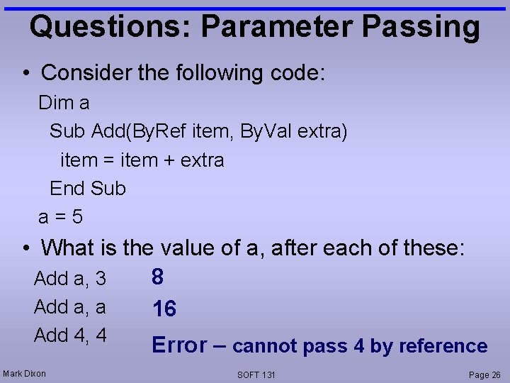 Questions: Parameter Passing • Consider the following code: Dim a Sub Add(By. Ref item,