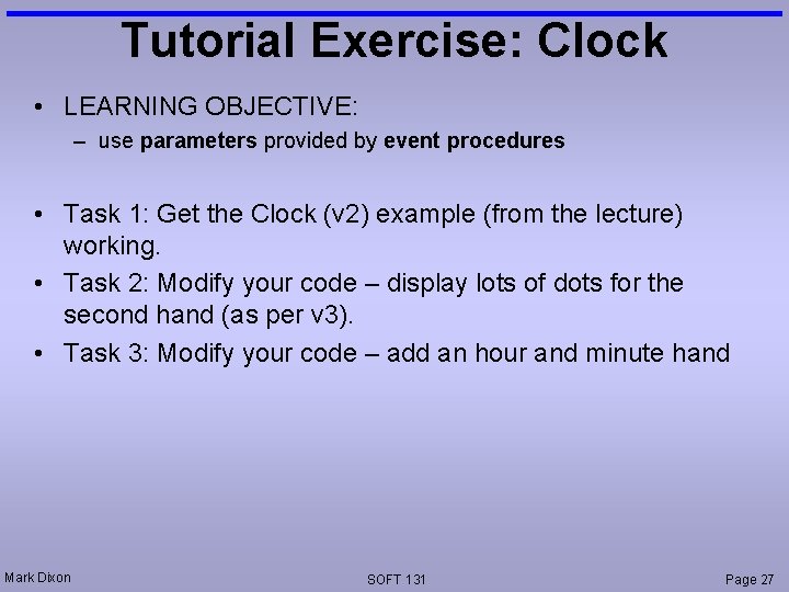 Tutorial Exercise: Clock • LEARNING OBJECTIVE: – use parameters provided by event procedures •