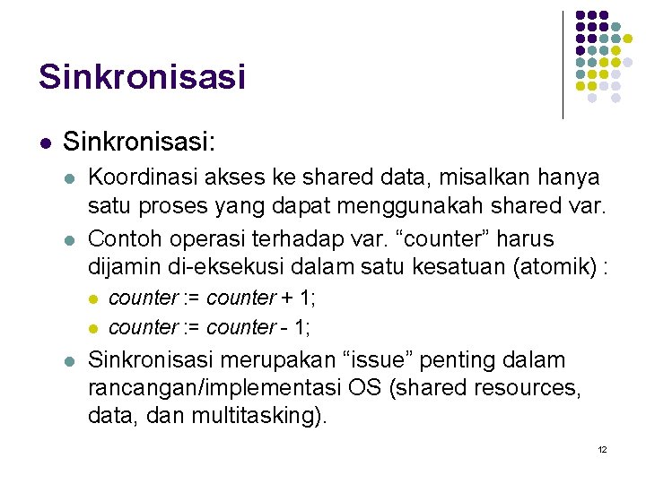 Sinkronisasi l Sinkronisasi: l l Koordinasi akses ke shared data, misalkan hanya satu proses