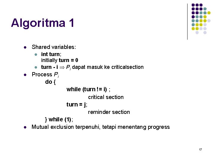 Algoritma 1 l Shared variables: l l int turn; initially turn = 0 turn