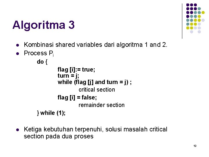 Algoritma 3 l l Kombinasi shared variables dari algoritma 1 and 2. Process Pi