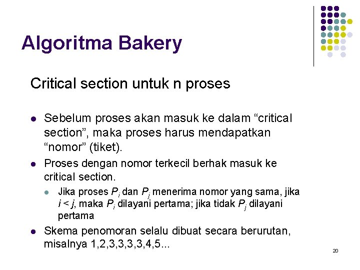 Algoritma Bakery Critical section untuk n proses l Sebelum proses akan masuk ke dalam