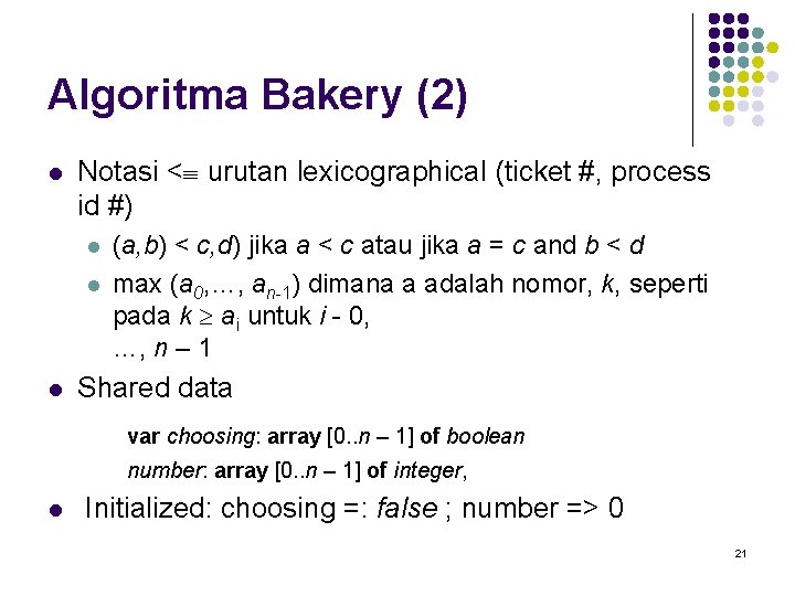 Algoritma Bakery (2) l Notasi < urutan lexicographical (ticket #, process id #) l