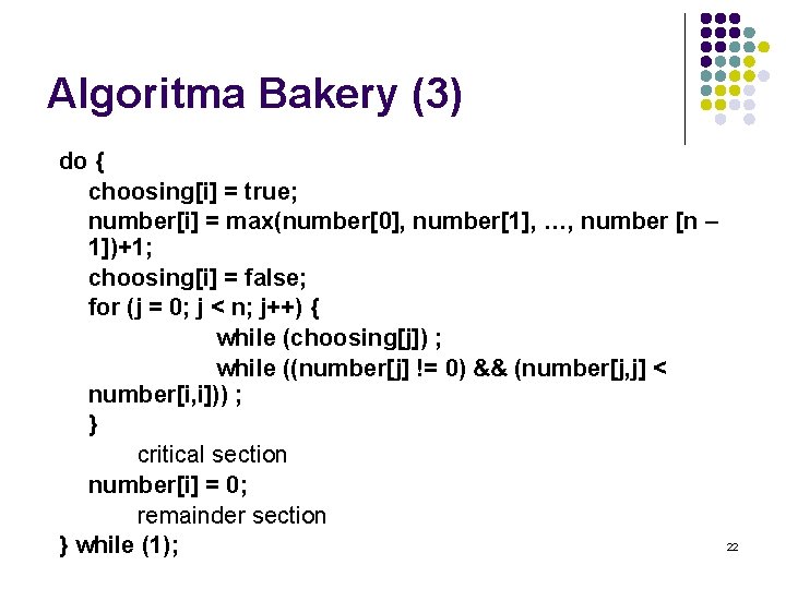 Algoritma Bakery (3) do { choosing[i] = true; number[i] = max(number[0], number[1], …, number