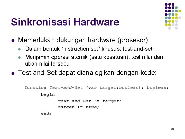 Sinkronisasi Hardware l Memerlukan dukungan hardware (prosesor) l l l Dalam bentuk “instruction set”