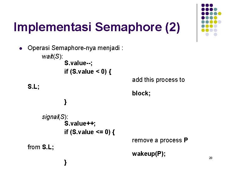 Implementasi Semaphore (2) l Operasi Semaphore-nya menjadi : wait(S): S. value--; if (S. value