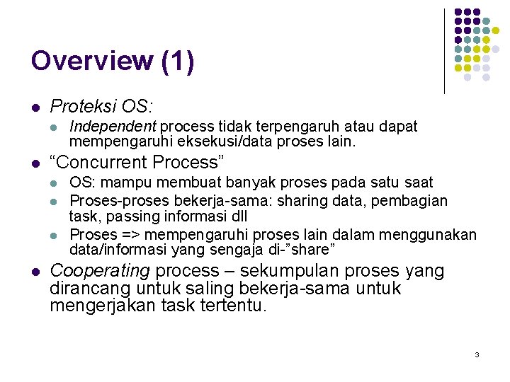 Overview (1) l Proteksi OS: l l “Concurrent Process” l l Independent process tidak