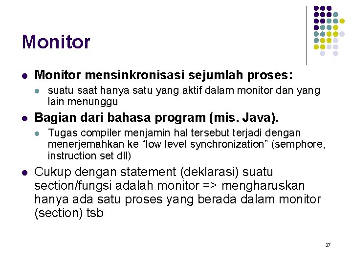 Monitor l Monitor mensinkronisasi sejumlah proses: l l Bagian dari bahasa program (mis. Java).