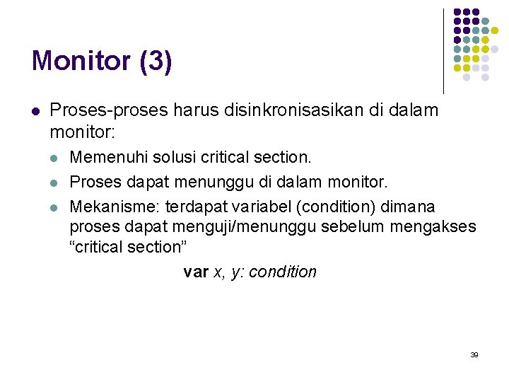 Monitor (3) l Proses-proses harus disinkronisasikan di dalam monitor: l l l Memenuhi solusi