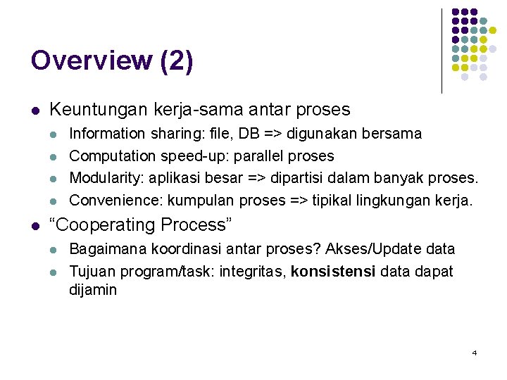 Overview (2) l Keuntungan kerja-sama antar proses l l l Information sharing: file, DB