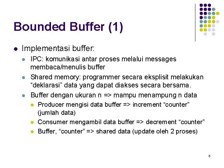Bounded Buffer (1) l Implementasi buffer: l l l IPC: komunikasi antar proses melalui