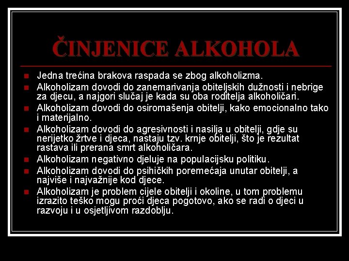 ČINJENICE ALKOHOLA n n n n Jedna trećina brakova raspada se zbog alkoholizma. Alkoholizam