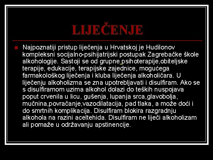 LIJEČENJE n Najpoznatiji pristup liječenja u Hrvatskoj je Hudilonov kompleksni socijalno-psihijatrijski postupak Zagrebačke škole