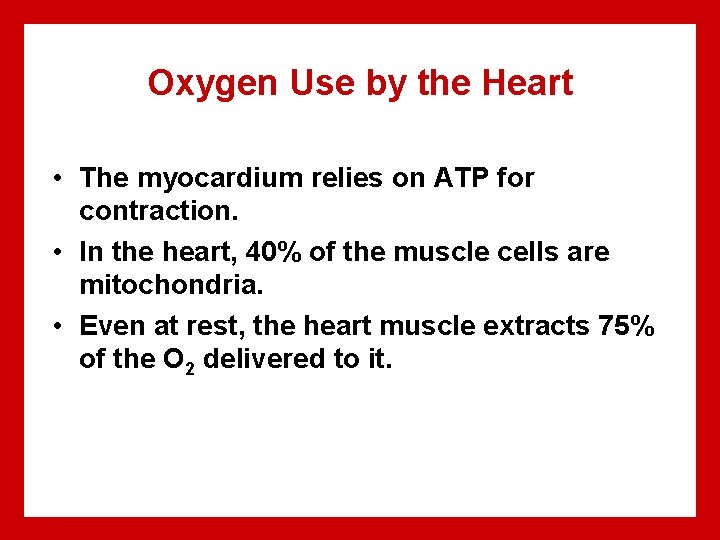 Oxygen Use by the Heart • The myocardium relies on ATP for contraction. •