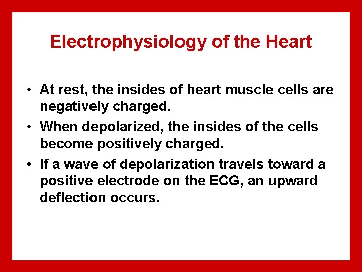 Electrophysiology of the Heart • At rest, the insides of heart muscle cells are