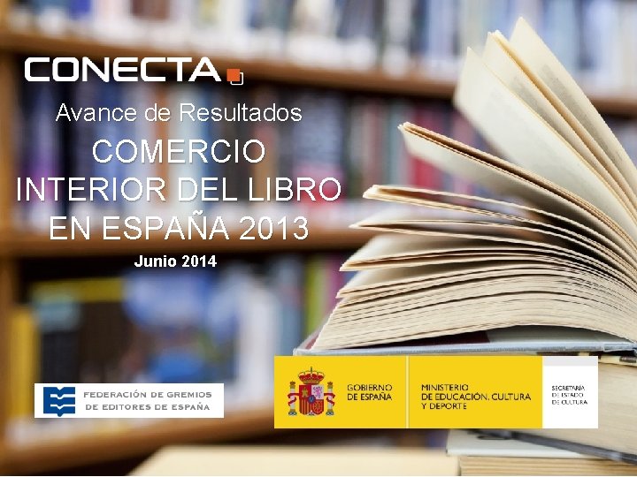 Avance de Resultados COMERCIO INTERIOR DEL LIBRO EN ESPAÑA 2013 Junio 2014 