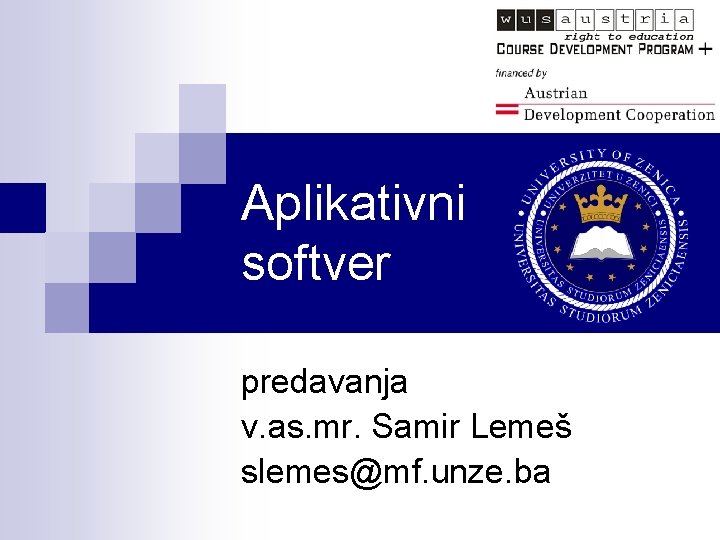 Aplikativni softver predavanja v. as. mr. Samir Lemeš slemes@mf. unze. ba 