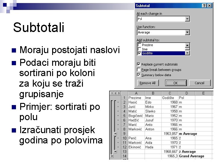 Subtotali Moraju postojati naslovi n Podaci moraju biti sortirani po koloni za koju se