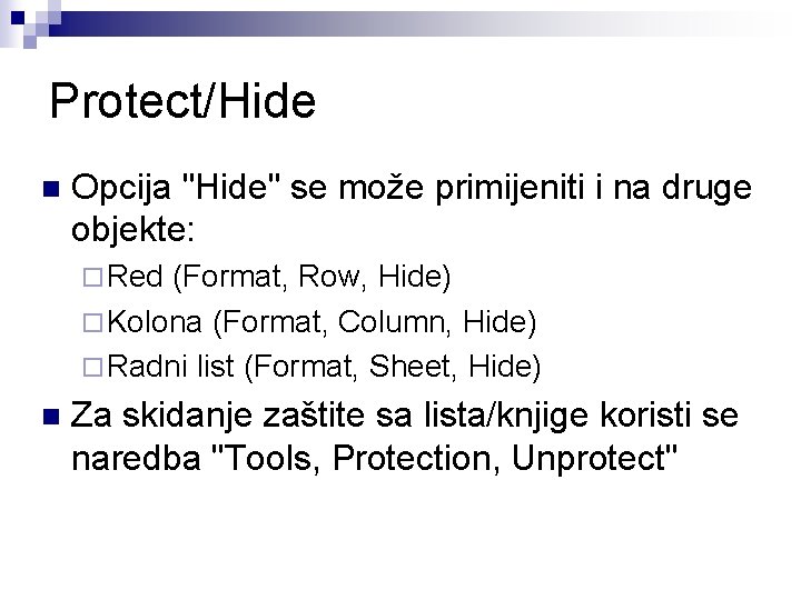 Protect/Hide n Opcija "Hide" se može primijeniti i na druge objekte: ¨ Red (Format,