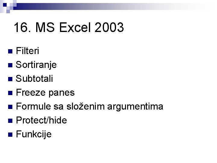 16. MS Excel 2003 Filteri n Sortiranje n Subtotali n Freeze panes n Formule