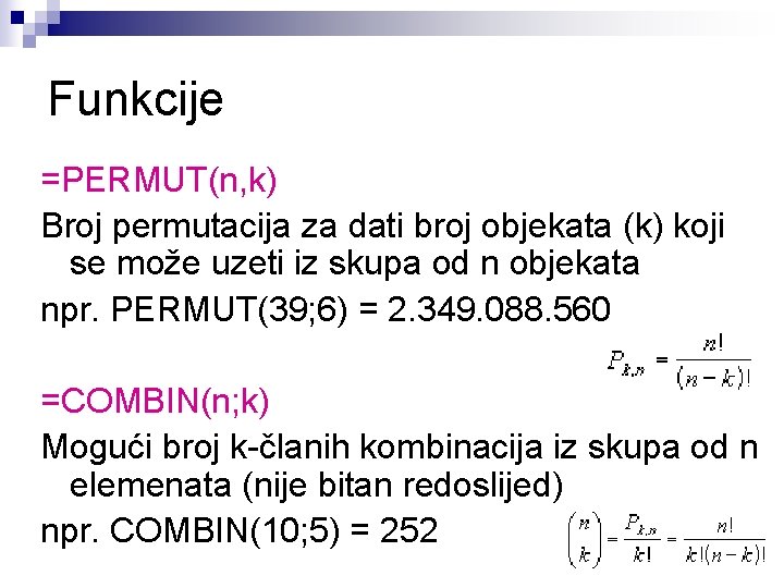 Funkcije =PERMUT(n, k) Broj permutacija za dati broj objekata (k) koji se može uzeti