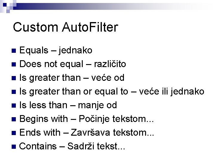 Custom Auto. Filter Equals – jednako n Does not equal – različito n Is