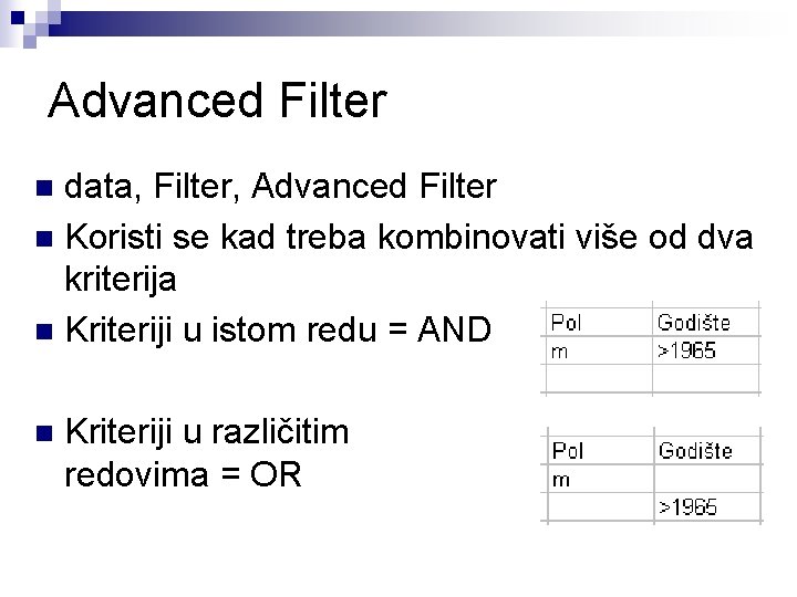 Advanced Filter data, Filter, Advanced Filter n Koristi se kad treba kombinovati više od