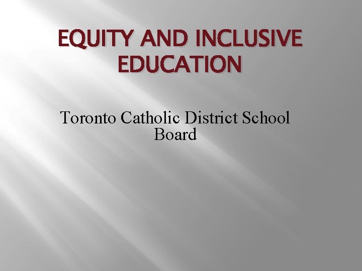 EQUITY AND INCLUSIVE EDUCATION Toronto Catholic District School Board 