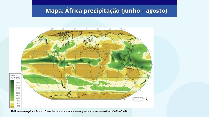 Mapa: África precipitação (junho – agosto) IBGE. Atlas Geográfico Escolar. Disponível em: https: //biblioteca.