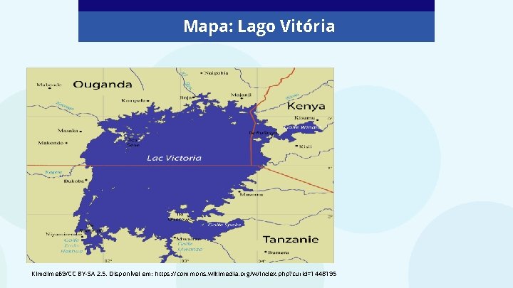 Mapa: Lago Vitória Kimdime 69/CC BY-SA 2. 5. Disponível em: https: //commons. wikimedia. org/w/index. Mapa: Lago Vitória Kimdime 69/CC BY-SA 2. 5. Disponível em: https: //commons. wikimedia. org/w/index.