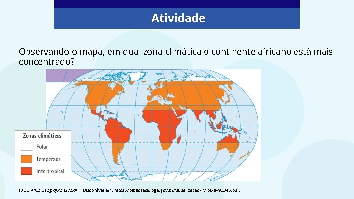 Atividade Observando o mapa, em qual zona climática o continente africano está mais concentrado? Atividade Observando o mapa, em qual zona climática o continente africano está mais concentrado?