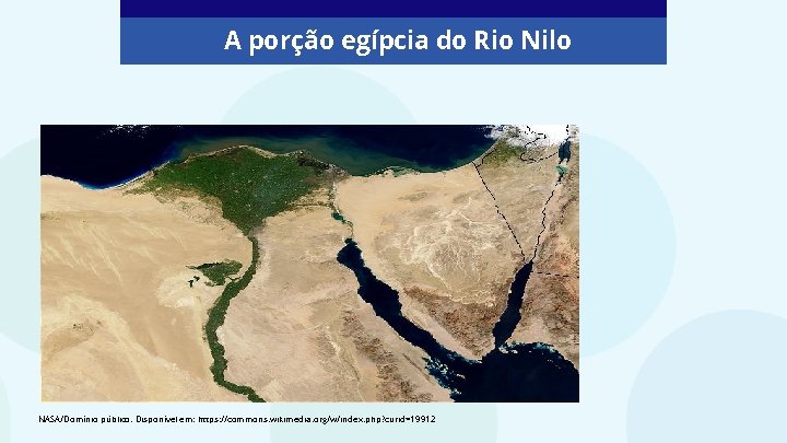 A porção egípcia do Rio Nilo NASA/Domínio público. Disponível em: https: //commons. wikimedia. org/w/index.