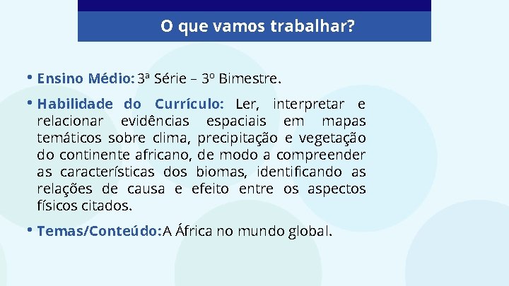 O que vamos trabalhar? • Ensino Médio: 3ª Série – 3º Bimestre. • Habilidade