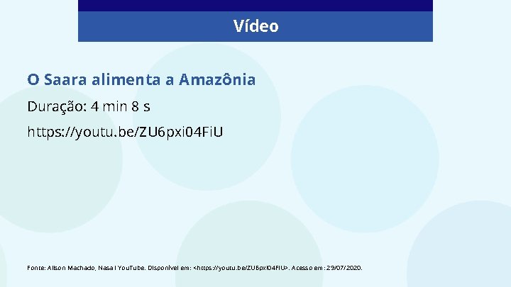 Vídeo O Saara alimenta a Amazônia Duração: 4 min 8 s https: //youtu. be/ZU