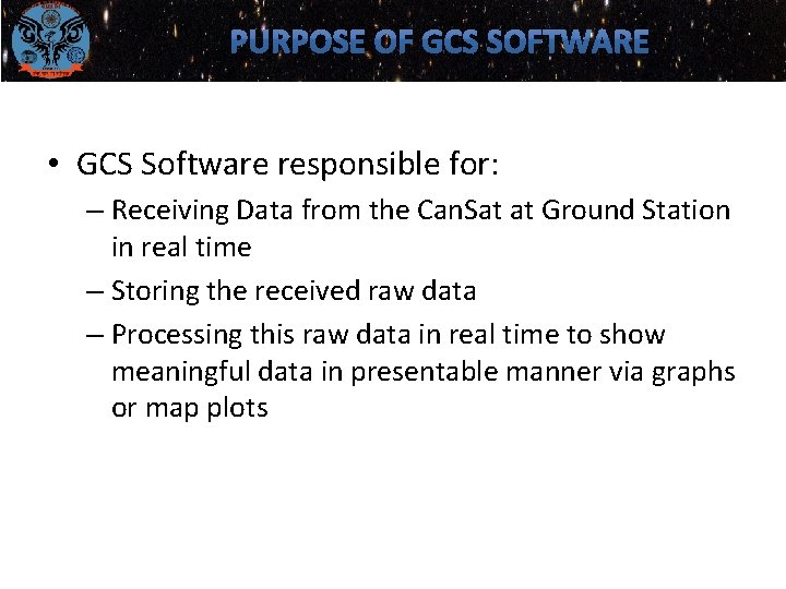 • GCS Software responsible for: – Receiving Data from the Can. Sat at • GCS Software responsible for: – Receiving Data from the Can. Sat at