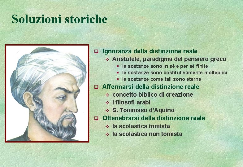 Soluzioni storiche q Ignoranza della distinzione reale v Aristotele, paradigma del pensiero greco §