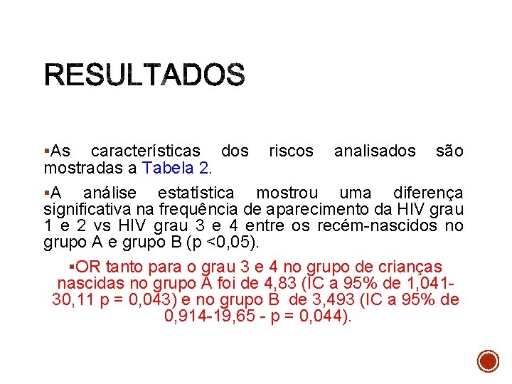 §As características dos riscos analisados são mostradas a Tabela 2. §A análise estatística mostrou