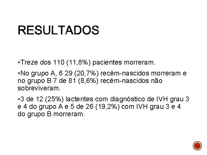 §Treze dos 110 (11, 8%) pacientes morreram. §No grupo A, 6 29 (20, 7%)